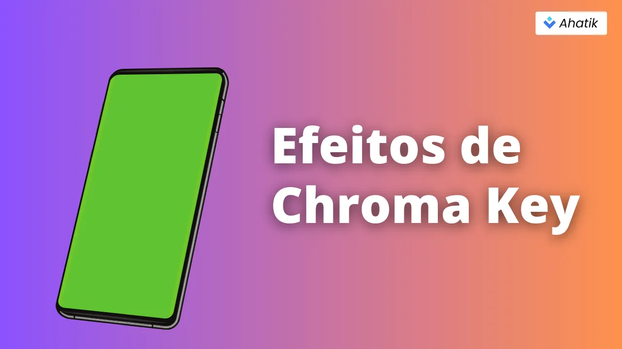 Efeitos de Chroma Key - Ahatik.com